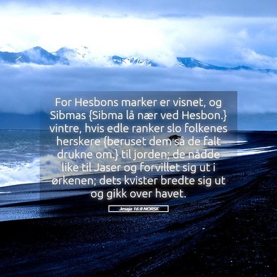 Picture 05 - Jesaja 16:8 NORSK - For Hesbons marker er visnet, og Sibmas {Sibma - Bible Verse Picture