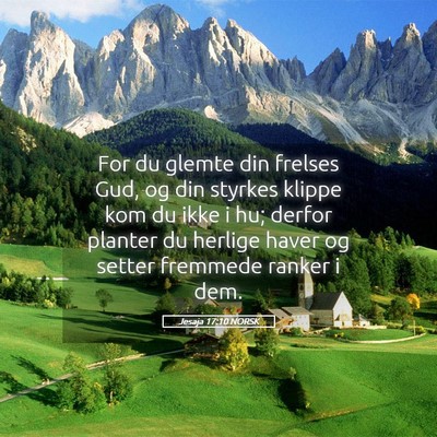 Picture 05 - Jesaja 17:10 NORSK - For du glemte din frelses Gud, og din styrkes - Bible Verse Picture