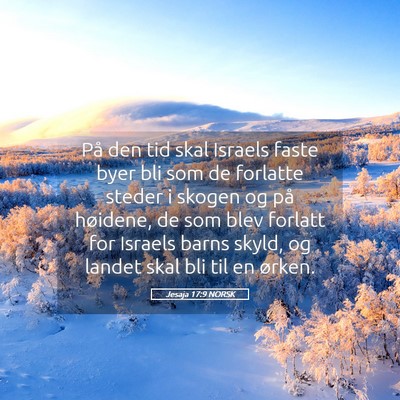 Picture 05 - Jesaja 17:9 NORSK - På den tid skal Israels faste byer bli som de - Bible Verse Picture