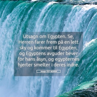 Picture 05 - Jesaja 19:1 NORSK - Utsagn om Egypten. Se, Herren farer frem på en - Bible Verse Picture