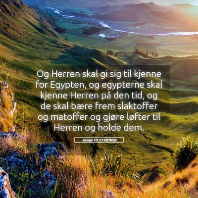 Picture 05 - Jesaja 19:21 NORSK - Og Herren skal gi sig til kjenne for Egypten, og - Bible Verse Picture