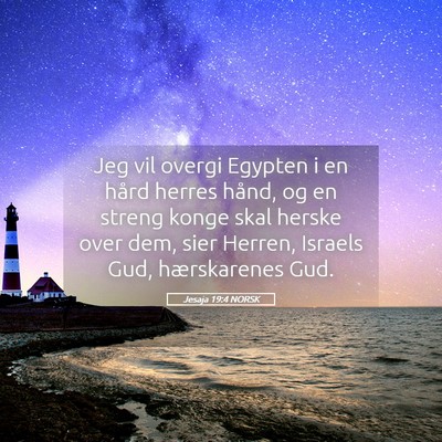 Picture 05 - Jesaja 19:4 NORSK - Jeg vil overgi Egypten i en hård herres hånd, - Bible Verse Picture