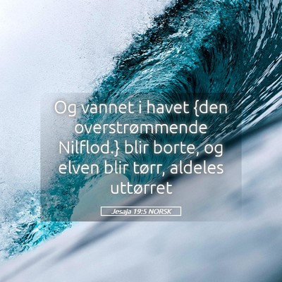 Picture 05 - Jesaja 19:5 NORSK - Og vannet i havet {den overstrømmende Nilflod.} - Bible Verse Picture