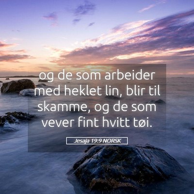 Picture 05 - Jesaja 19:9 NORSK - og de som arbeider med heklet lin, blir til - Bible Verse Picture
