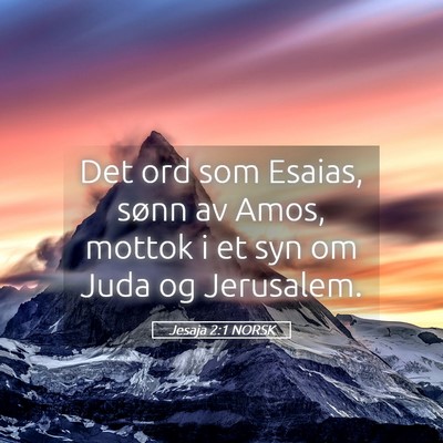 Picture 05 - Jesaja 2:1 NORSK - Det ord som Esaias, sønn av Amos, mottok i et - Bible Verse Picture