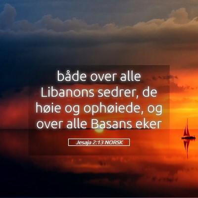 Picture 05 - Jesaja 2:13 NORSK - både over alle Libanons sedrer, de høie og - Bible Verse Picture