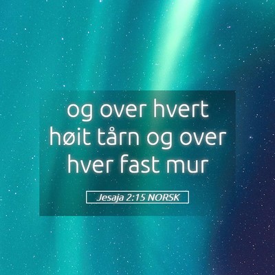 Picture 05 - Jesaja 2:15 NORSK - og over hvert høit tårn og over hver fast - Bible Verse Picture