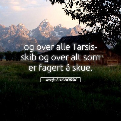 Picture 05 - Jesaja 2:16 NORSK - og over alle Tarsis-skib og over alt som er - Bible Verse Picture