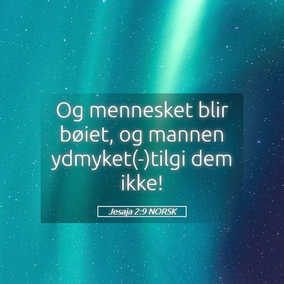 Picture 05 - Jesaja 2:9 NORSK - Og mennesket blir bøiet, og mannen - Bible Verse Picture