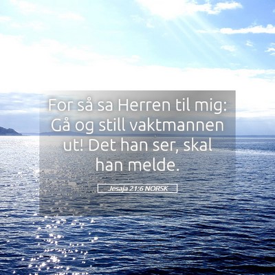 Picture 05 - Jesaja 21:6 NORSK - For så sa Herren til mig: Gå og still - Bible Verse Picture