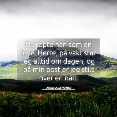 Picture 05 - Jesaja 21:8 NORSK - Da ropte han som en løve: Herre, på vakt står - Bible Verse Picture