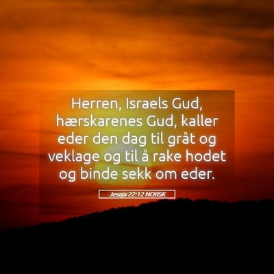 Picture 05 - Jesaja 22:12 NORSK - Herren, Israels Gud, hærskarenes Gud, kaller - Bible Verse Picture