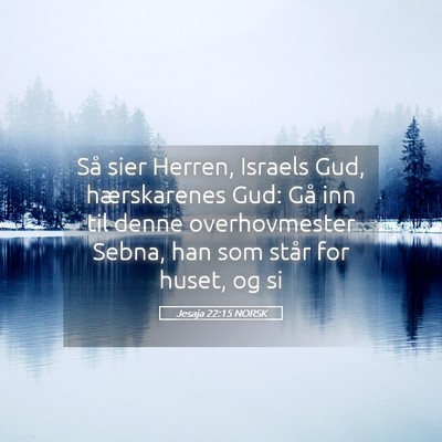 Picture 05 - Jesaja 22:15 NORSK - Så sier Herren, Israels Gud, hærskarenes Gud: - Bible Verse Picture