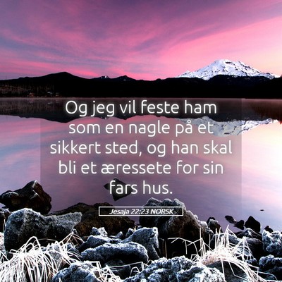 Picture 05 - Jesaja 22:23 NORSK - Og jeg vil feste ham som en nagle på et sikkert - Bible Verse Picture