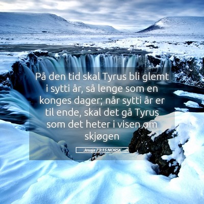 Picture 05 - Jesaja 23:15 NORSK - På den tid skal Tyrus bli glemt i sytti år, så - Bible Verse Picture