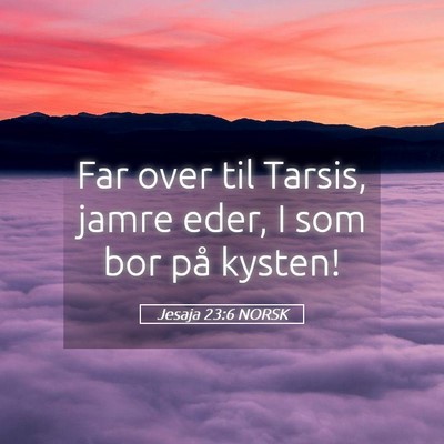 Picture 05 - Jesaja 23:6 NORSK - Far over til Tarsis, jamre eder, I som bor på - Bible Verse Picture