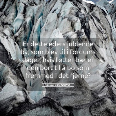 Picture 05 - Jesaja 23:7 NORSK - Er dette eders jublende by, som blev til i - Bible Verse Picture