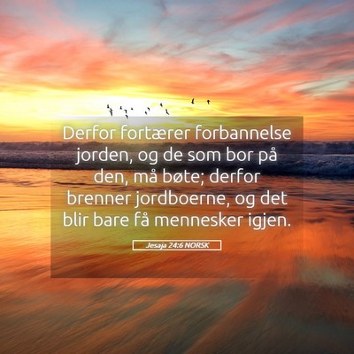 Picture 05 - Jesaja 24:6 NORSK - Derfor fortærer forbannelse jorden, og de som - Bible Verse Picture