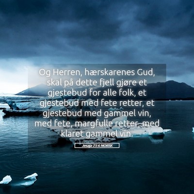 Picture 05 - Jesaja 25:6 NORSK - Og Herren, hærskarenes Gud, skal på dette fjell - Bible Verse Picture
