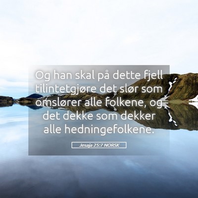 Picture 05 - Jesaja 25:7 NORSK - Og han skal på dette fjell tilintetgjøre det - Bible Verse Picture