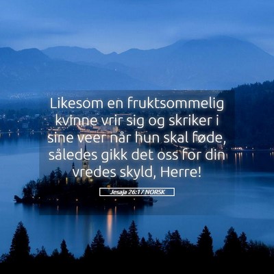 Picture 05 - Jesaja 26:17 NORSK - Likesom en fruktsommelig kvinne vrir sig og - Bible Verse Picture