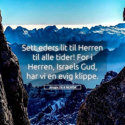 Picture 05 - Jesaja 26:4 NORSK - Sett eders lit til Herren til alle tider! For i - Bible Verse Picture