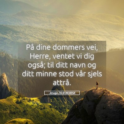 Picture 05 - Jesaja 26:8 NORSK - På dine dommers vei, Herre, ventet vi dig også; - Bible Verse Picture