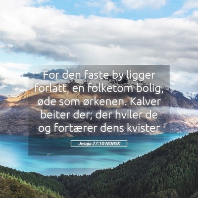 Picture 05 - Jesaja 27:10 NORSK - For den faste by ligger forlatt, en folketom - Bible Verse Picture