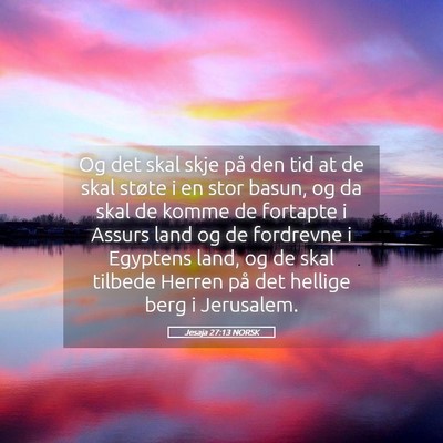 Picture 05 - Jesaja 27:13 NORSK - Og det skal skje på den tid at de skal støte i - Bible Verse Picture