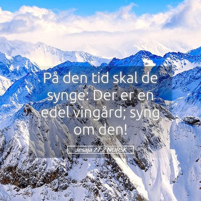 Picture 05 - Jesaja 27:2 NORSK - På den tid skal de synge: Der er en edel - Bible Verse Picture