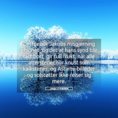Picture 05 - Jesaja 27:9 NORSK - Derfor blir Jakobs misgjerning utsonet, og det at - Bible Verse Picture