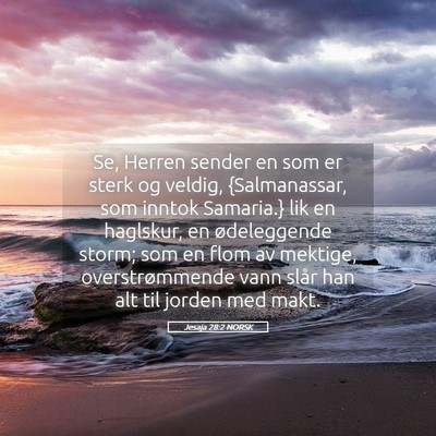 Picture 05 - Jesaja 28:2 NORSK - Se, Herren sender en som er sterk og veldig, - Bible Verse Picture