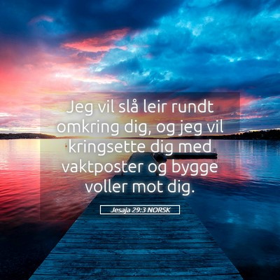 Picture 05 - Jesaja 29:3 NORSK - Jeg vil slå leir rundt omkring dig, og jeg vil - Bible Verse Picture