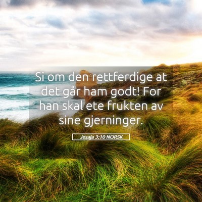 Picture 05 - Jesaja 3:10 NORSK - Si om den rettferdige at det går ham godt! For - Bible Verse Picture