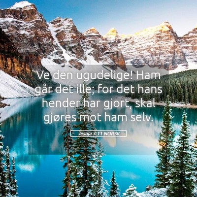 Picture 05 - Jesaja 3:11 NORSK - Ve den ugudelige! Ham går det ille; for det hans - Bible Verse Picture