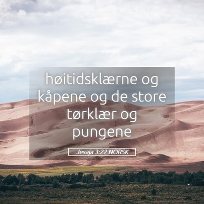 Picture 05 - Jesaja 3:22 NORSK - høitidsklærne og kåpene og de store tørklær - Bible Verse Picture