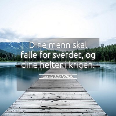 Picture 05 - Jesaja 3:25 NORSK - Dine menn skal falle for sverdet, og dine helter - Bible Verse Picture