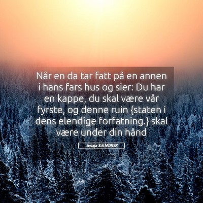 Picture 05 - Jesaja 3:6 NORSK - Når en da tar fatt på en annen i hans fars hus - Bible Verse Picture