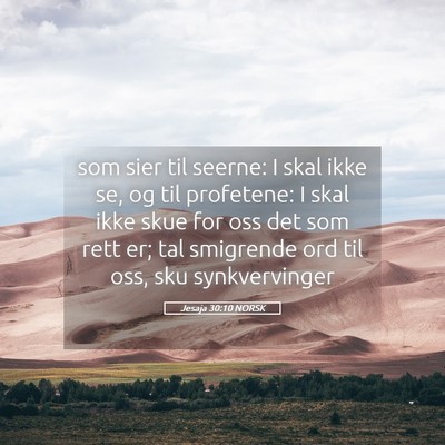 Picture 05 - Jesaja 30:10 NORSK - som sier til seerne: I skal ikke se, og til - Bible Verse Picture