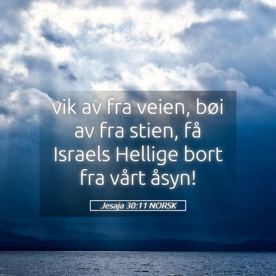 Picture 05 - Jesaja 30:11 NORSK - vik av fra veien, bøi av fra stien, få Israels - Bible Verse Picture