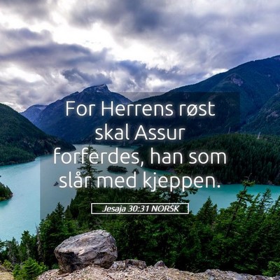 Picture 05 - Jesaja 30:31 NORSK - For Herrens røst skal Assur forferdes, han som - Bible Verse Picture