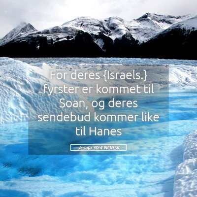 Picture 05 - Jesaja 30:4 NORSK - For deres {Israels.} fyrster er kommet til Soan, - Bible Verse Picture