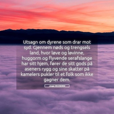 Picture 05 - Jesaja 30:6 NORSK - Utsagn om dyrene som drar mot syd. Gjennem nøds - Bible Verse Picture