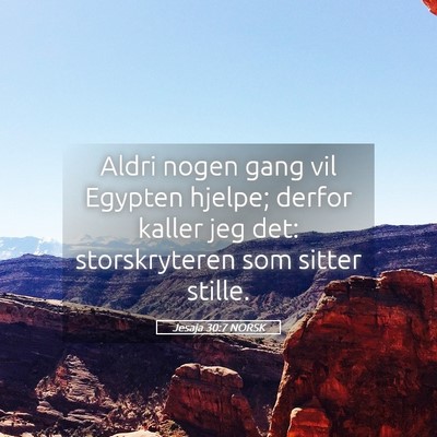 Picture 05 - Jesaja 30:7 NORSK - Aldri nogen gang vil Egypten hjelpe; derfor - Bible Verse Picture