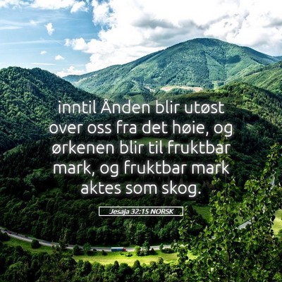 Picture 05 - Jesaja 32:15 NORSK - inntil Ånden blir utøst over oss fra det høie, - Bible Verse Picture