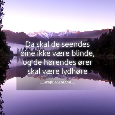 Picture 05 - Jesaja 32:3 NORSK - Da skal de seendes øine ikke være blinde, og de - Bible Verse Picture