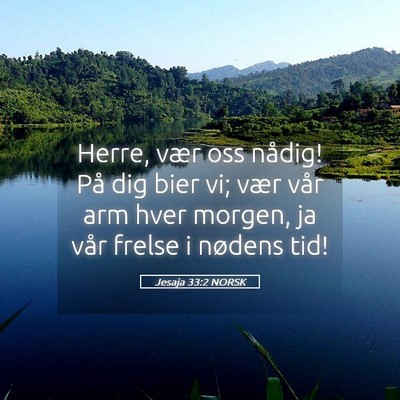 Picture 05 - Jesaja 33:2 NORSK - Herre, vær oss nådig! På dig bier vi; vær - Bible Verse Picture