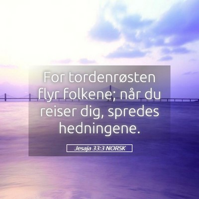 Picture 05 - Jesaja 33:3 NORSK - For tordenrøsten flyr folkene; når du reiser - Bible Verse Picture
