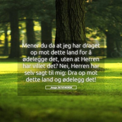 Picture 05 - Jesaja 36:10 NORSK - Mener du da at jeg har draget op mot dette land - Bible Verse Picture