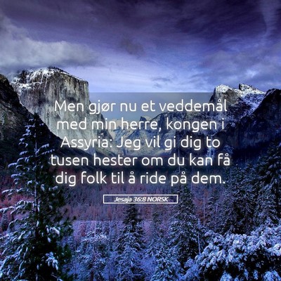 Picture 05 - Jesaja 36:8 NORSK - Men gjør nu et veddemål med min herre, kongen i - Bible Verse Picture